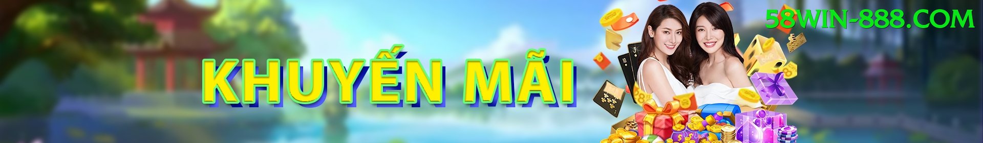 Khuyến Mãi Hấp Dẫn - 58win